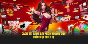 Cách Tải Game Bài Phỏm Nhanh Gọn Trên Mọi Thiết Bị
