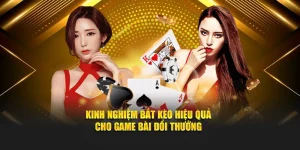 Kinh Nghiệm Bắt Kèo Hiệu Quả Cho Game Bài Đổi Thưởng