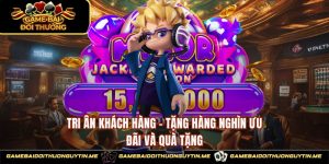 Tri Ân Khách Hàng - Tặng Hàng Nghìn Ưu Đãi Và Quà Tặng